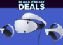 黑色星期五 PlayStation VR 2 套裝享受 250 美元大幅折扣